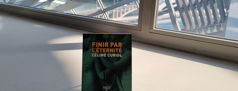Finir par l’éternité – Céline Curiol